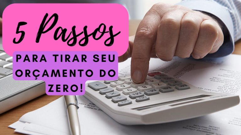 5 Passos para tirar seu orçamento do zero!