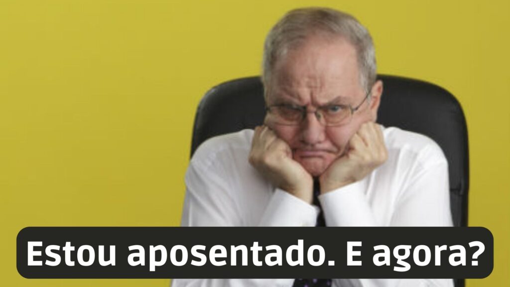 aposentei e agora