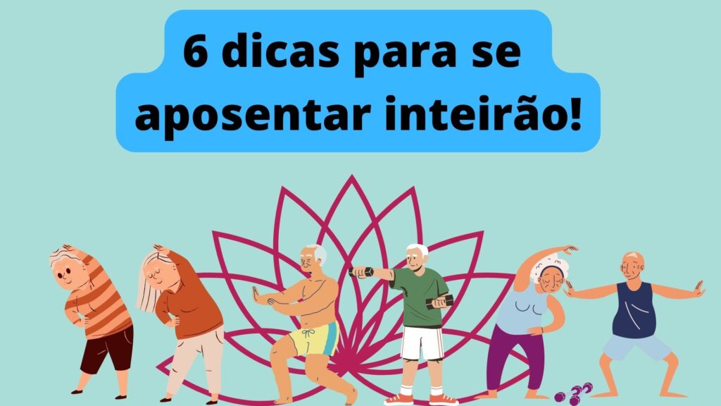 6 dicas para se aposentar inteirão!
