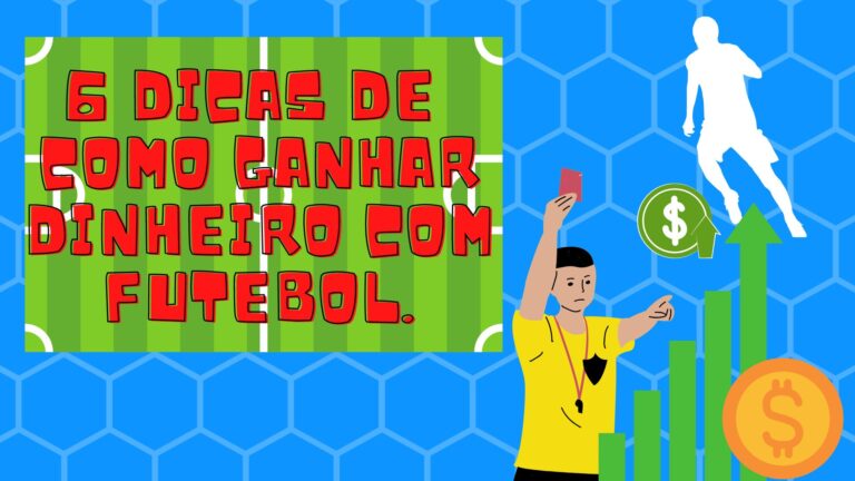 6 Dicas de como ganhar dinheiro com Futebol.