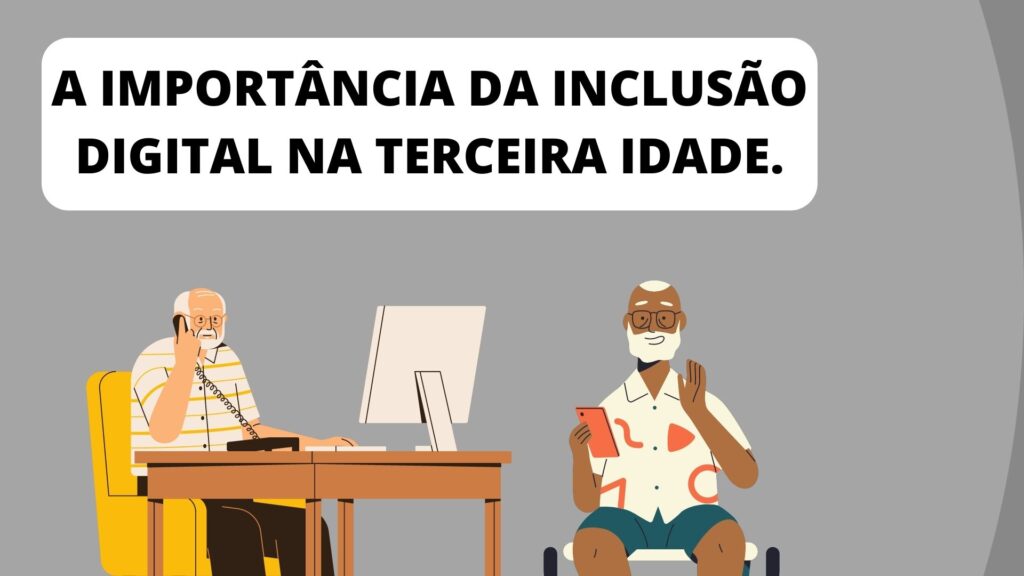 A importância da inclusão digital na terceira idade.