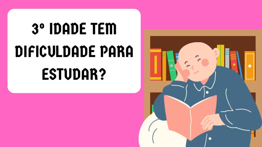 3º Idade tem dificuldade para estudar?