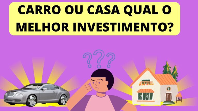 Carro ou casa qual o melhor investimento?