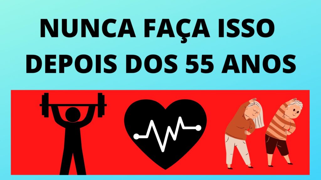 Nunca faça isso depois dos 55 anos