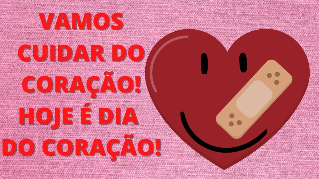 Vamos cuidar do coração! Hoje é dia do coração!