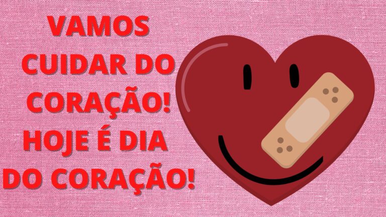 Vamos cuidar do coração! Hoje é dia do coração!