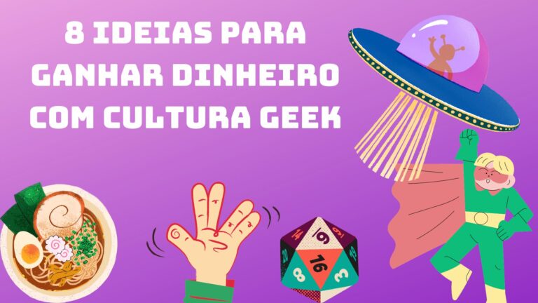 8 ideias para ganhar dinheiro com cultura Geek