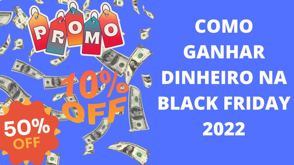 Como ganhar dinheiro na black friday 2022