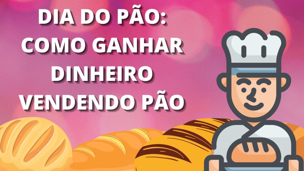 Dia do pão como ganhar dinheiro vendendo pão