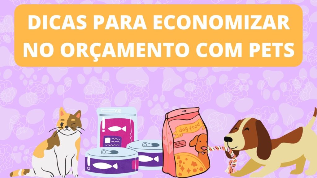 Dicas para economizar no orçamento com Pets