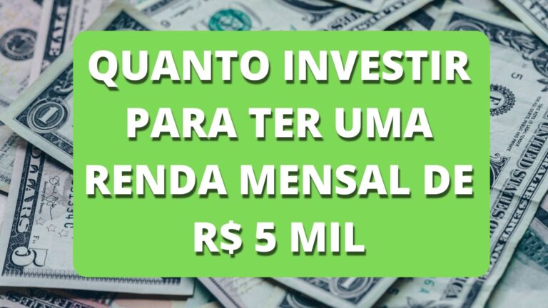 Quanto investir para ter uma renda mensal de R$ 5 mil