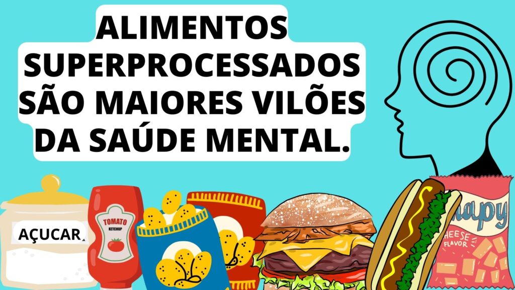 Alimentos superprocessados são maiores vilões da saúde mental.