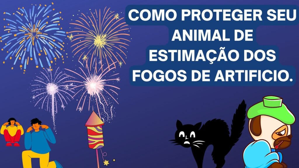 Como proteger seu animal de estimação dos fogos de artificio.