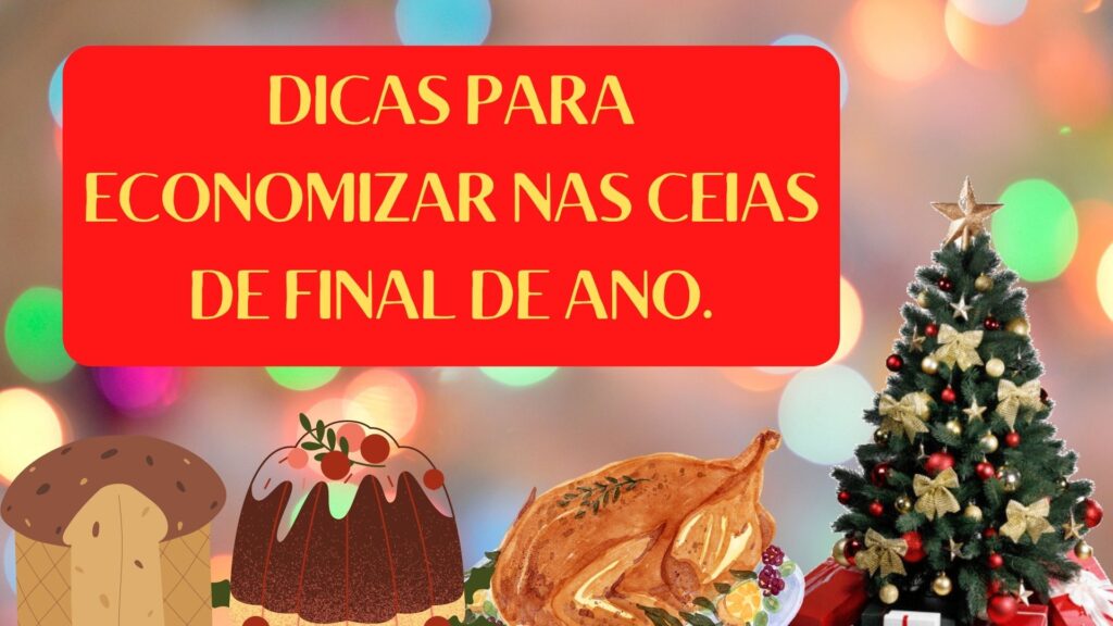 Dicas para economizar nas ceias de final de ano.