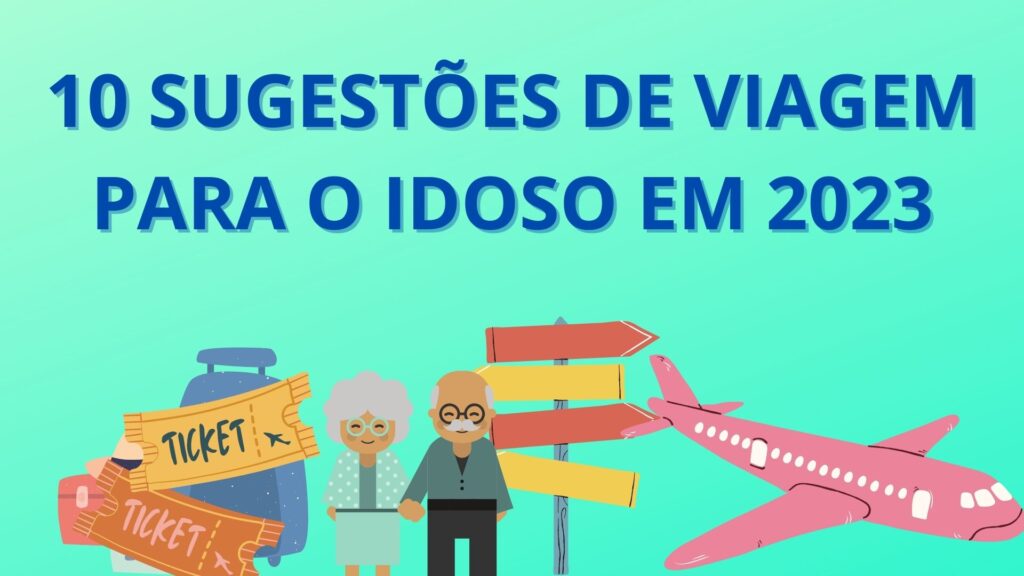 10 sugestões de viagem para o idoso em 2023