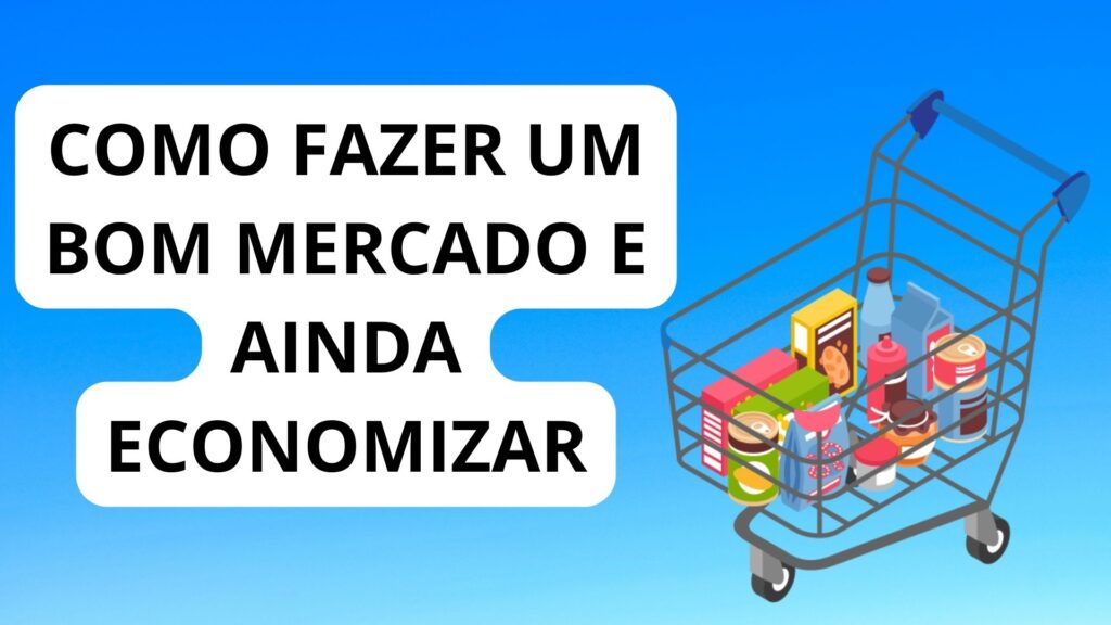 Como fazer um bom mercado e ainda economizar