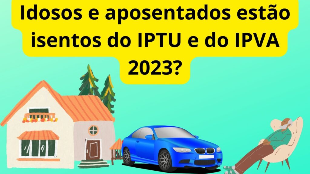 Idosos e aposentados estão isentos do IPTU e do IPVA 2023?