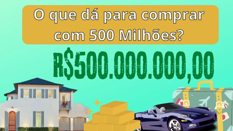O que dá para comprar com 500 Milhões?