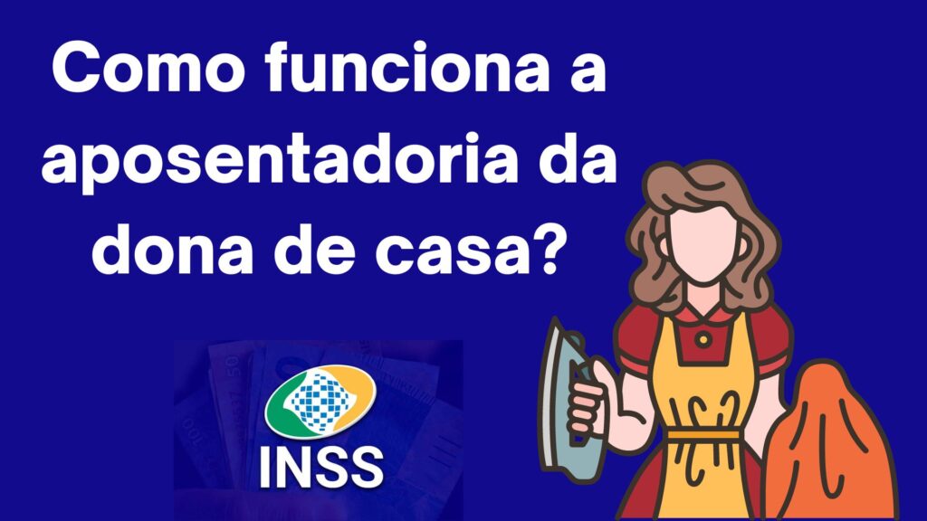 Como funciona a aposentadoria da dona de casa?
