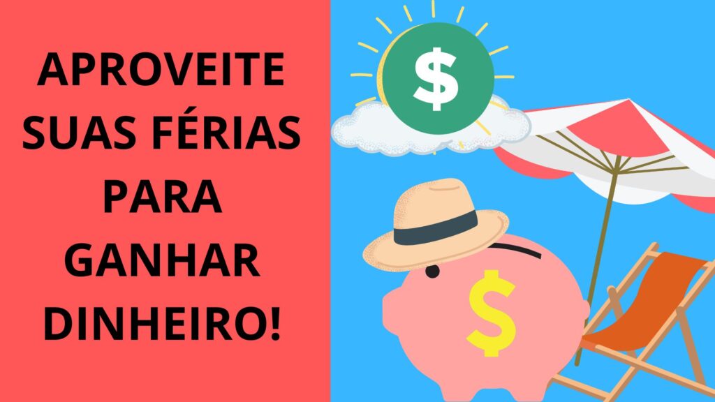 Aproveite suas férias para ganhar dinheiro!