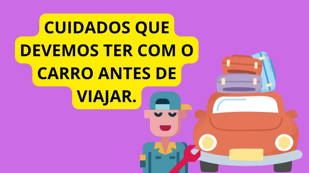 Cuidados que devemos ter com o carro antes de viajar.