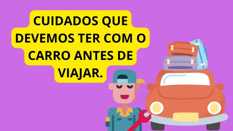Cuidados que devemos ter com o carro antes de viajar.