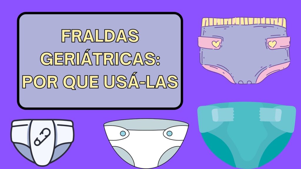 Fraldas geriátricas: Por que usá-las
