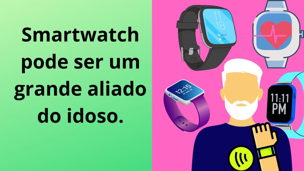 Smartwatch pode ser um grane aliado do idoso.