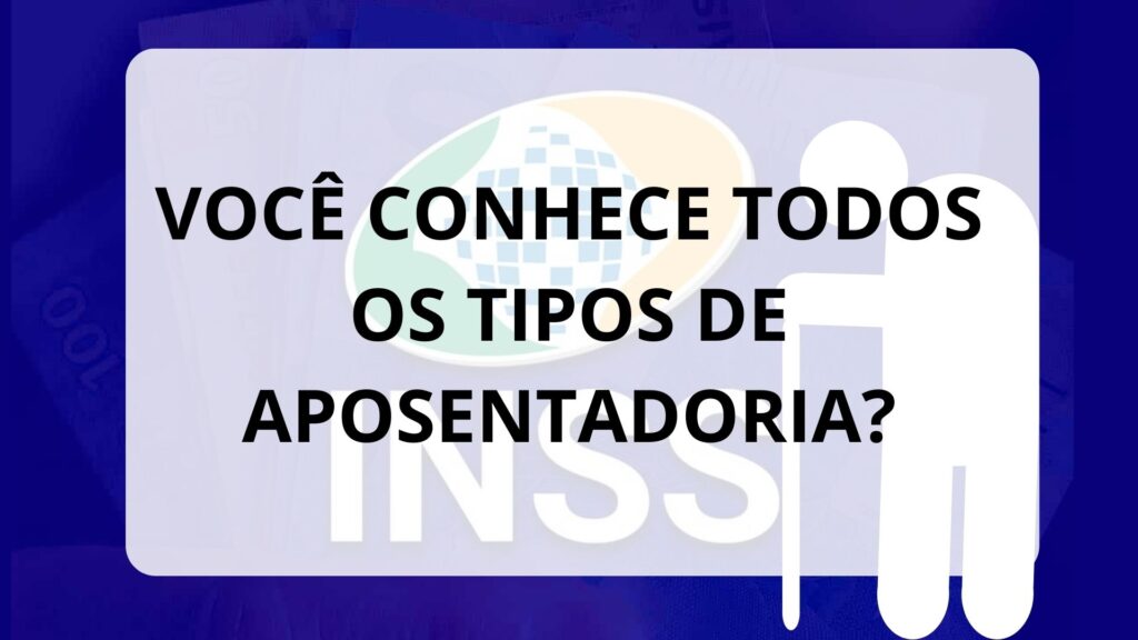 Você conhece todos os tipos de aposentadoria?
