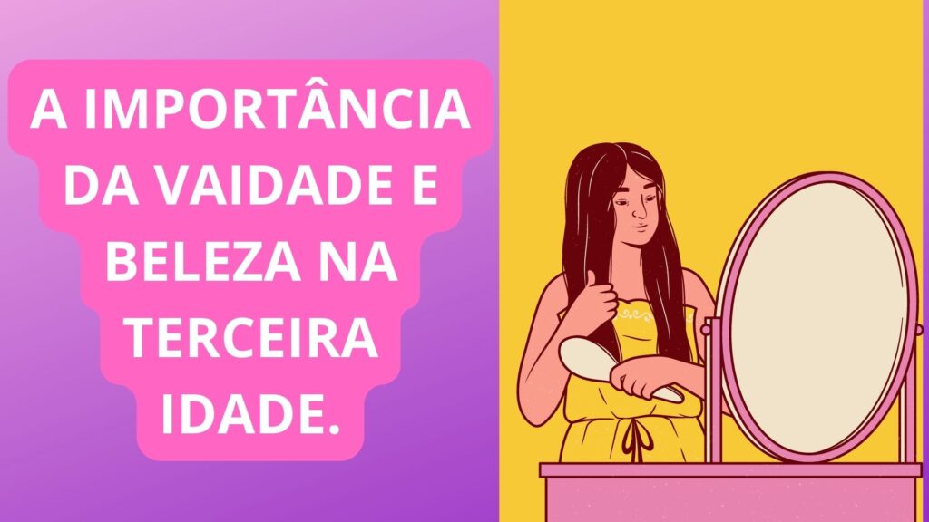 A importância da vaidade e beleza na terceira idade.