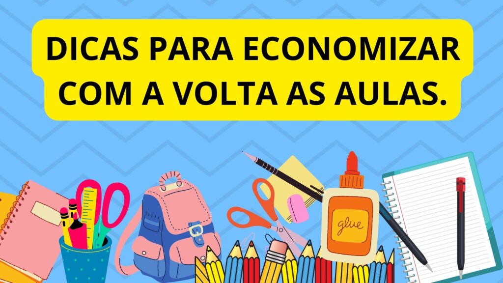 Dicas para economizar com a volta as aulas.