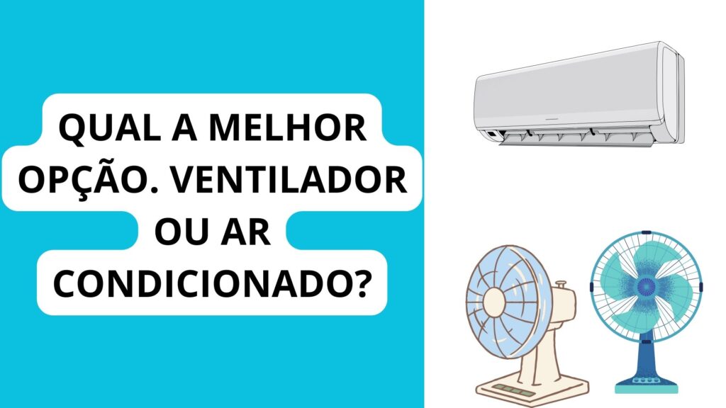 Qual a melhor opção. Ventilador ou ar condicionado?