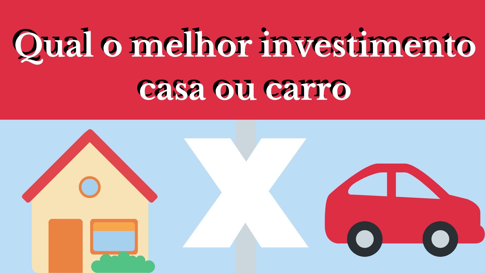 Qual o melhor investimento casa ou carro?